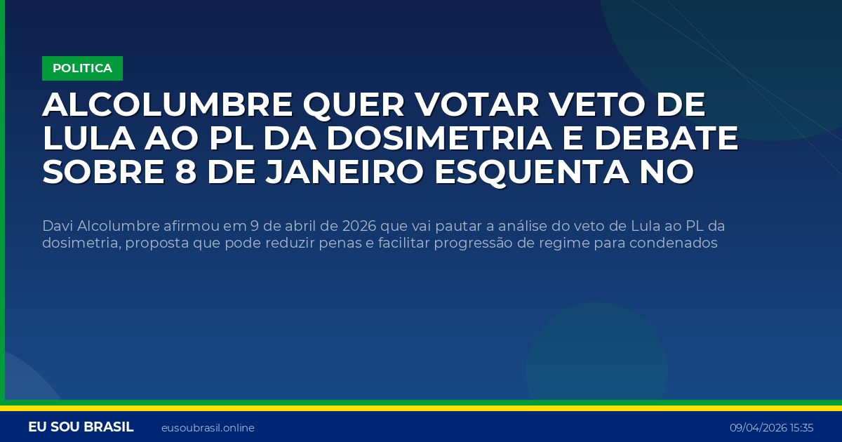 Alcolumbre quer votar veto de Lula ao PL da dosimetria e debate sobre 8 de janeiro esquenta no Congresso