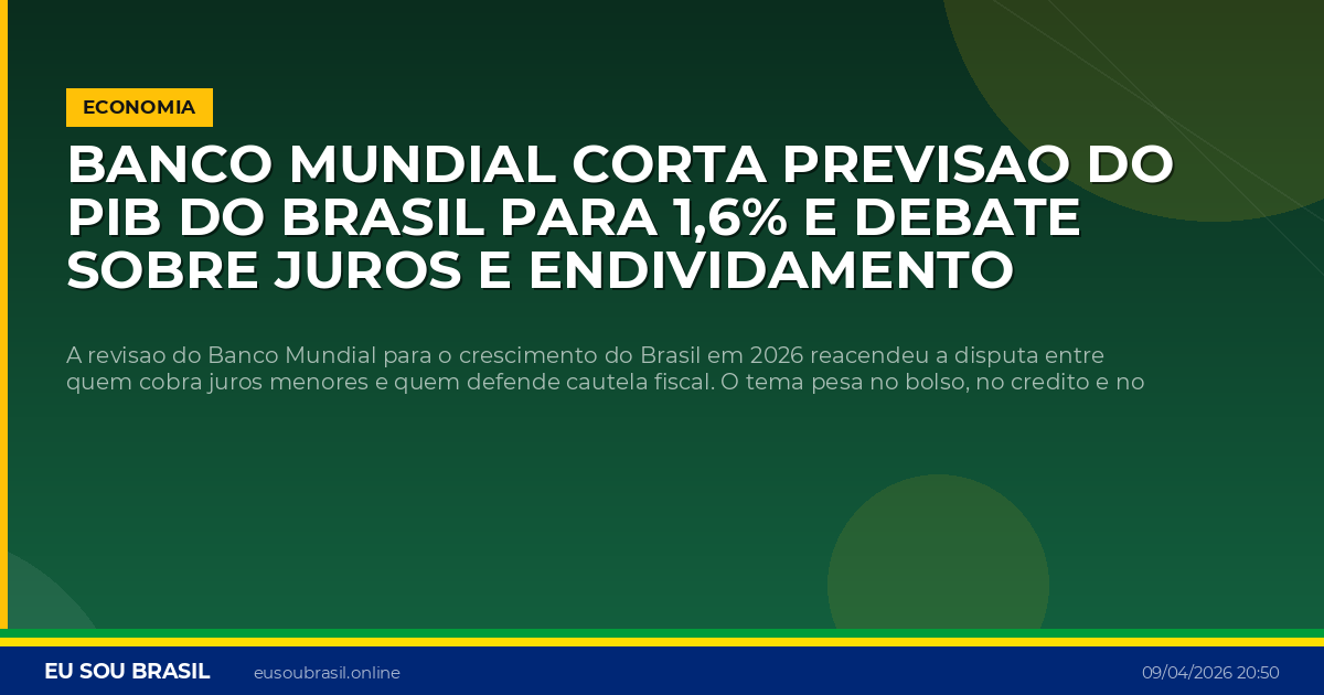 Banco Mundial corta previsao do PIB do Brasil para 1,6% e debate sobre juros e endividamento volta ao centro