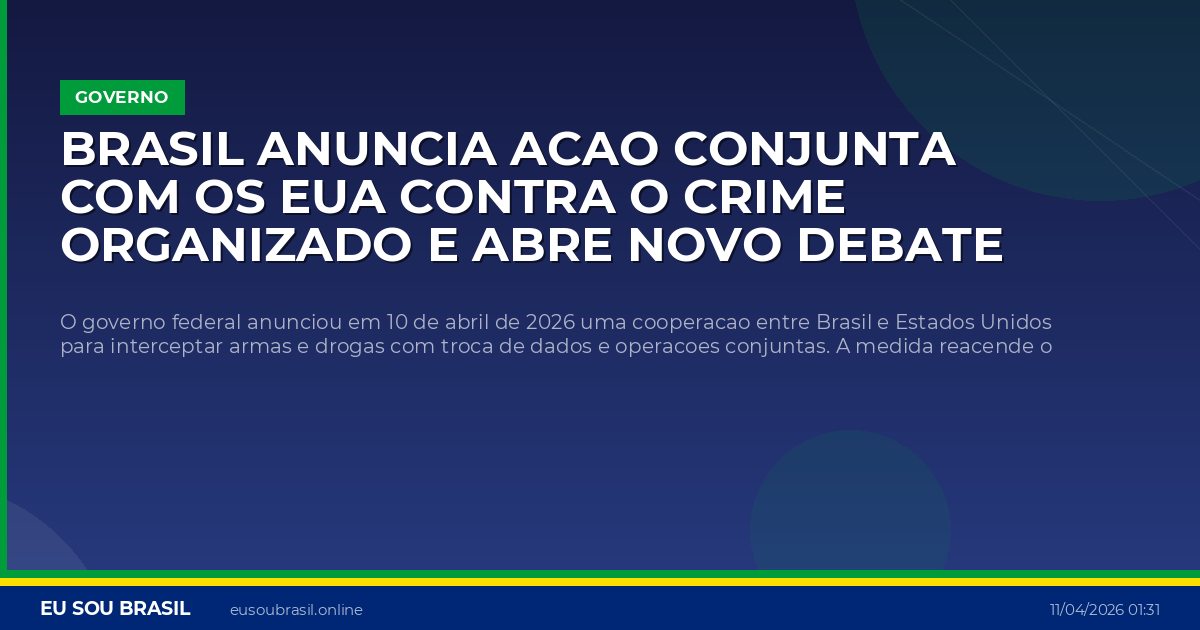 Brasil anuncia acao conjunta com os EUA contra o crime organizado e abre novo debate sobre seguranca e soberania