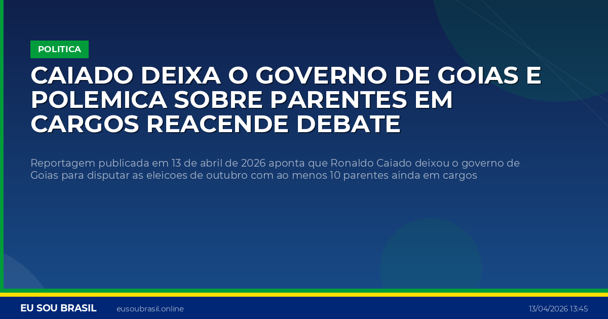 Caiado deixa o governo de Goias e polemica sobre parentes em cargos reacende debate eleitoral