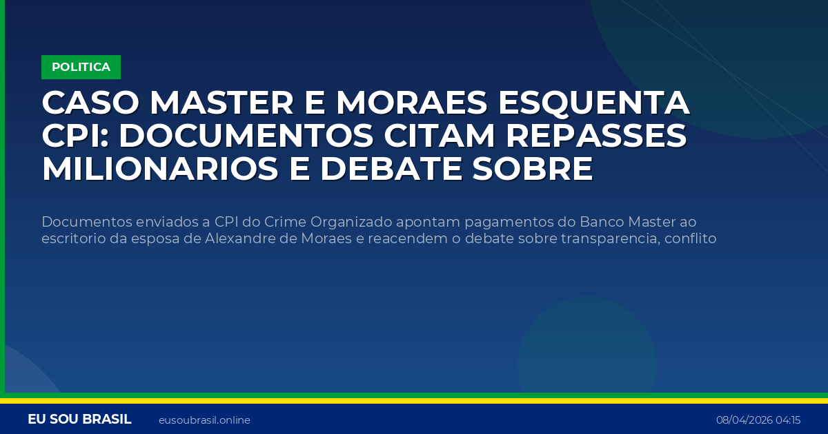 Caso Master e Moraes esquenta CPI: documentos citam repasses milionarios e debate sobre conflito de interesse