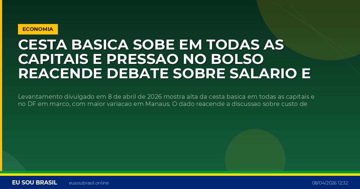 Cesta basica sobe em todas as capitais e pressao no bolso reacende debate sobre salario e inflacao