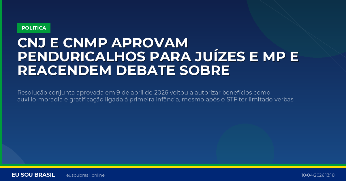 CNJ e CNMP aprovam penduricalhos para juízes e MP e reacendem debate sobre supersalários