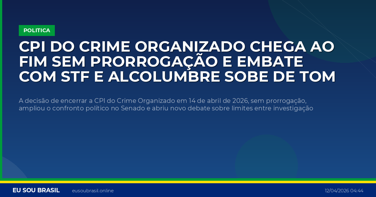 CPI do Crime Organizado chega ao fim sem prorrogação e embate com STF e Alcolumbre sobe de tom