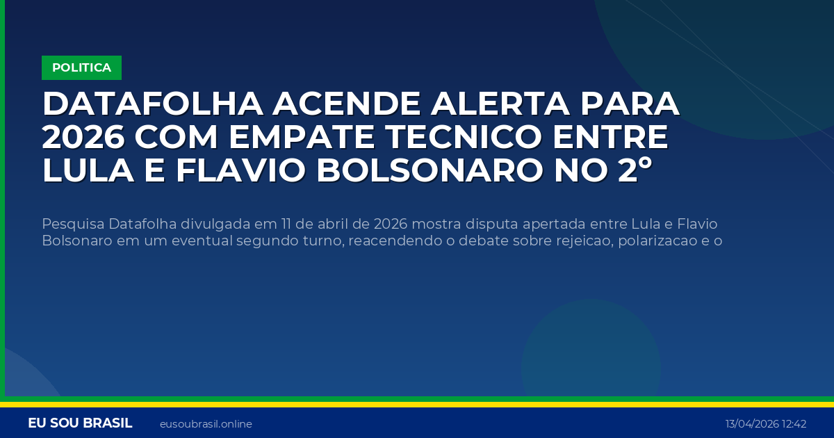Datafolha acende alerta para 2026 com empate tecnico entre Lula e Flavio Bolsonaro no 2º turno