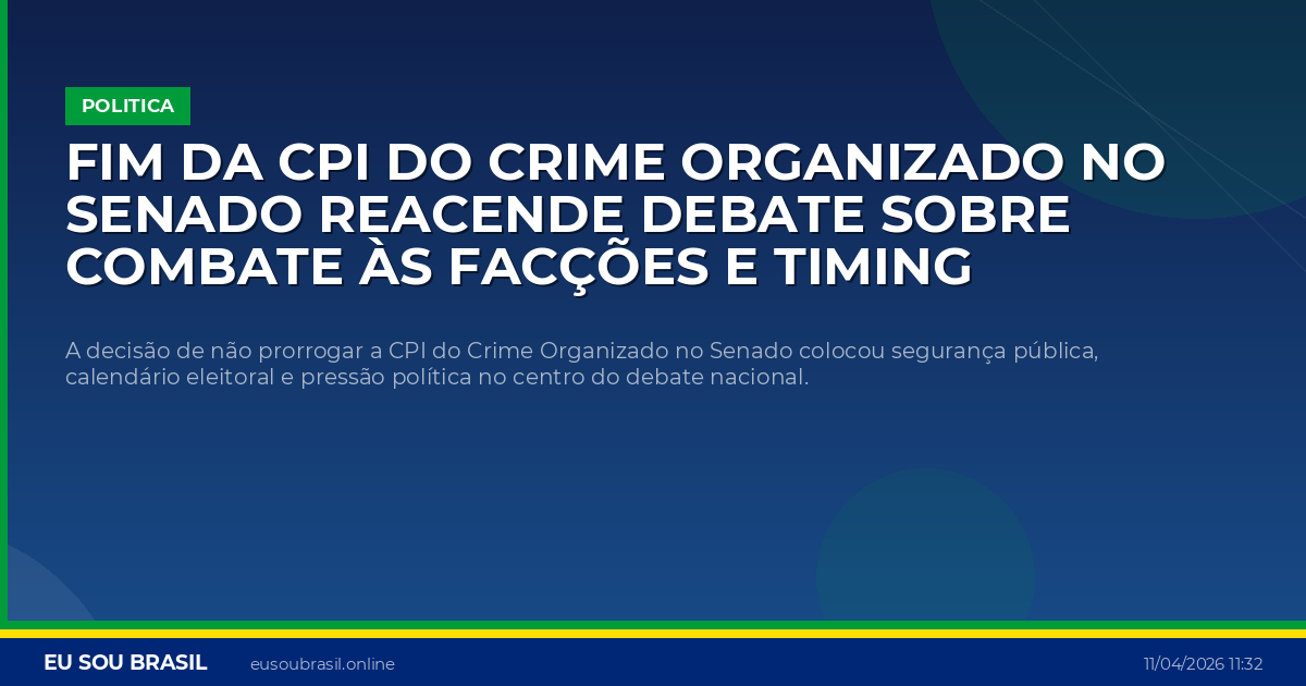 Fim da CPI do Crime Organizado no Senado reacende debate sobre combate às facções e timing eleitoral
