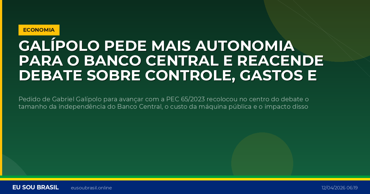 Galípolo pede mais autonomia para o Banco Central e reacende debate sobre controle, gastos e independência do BC