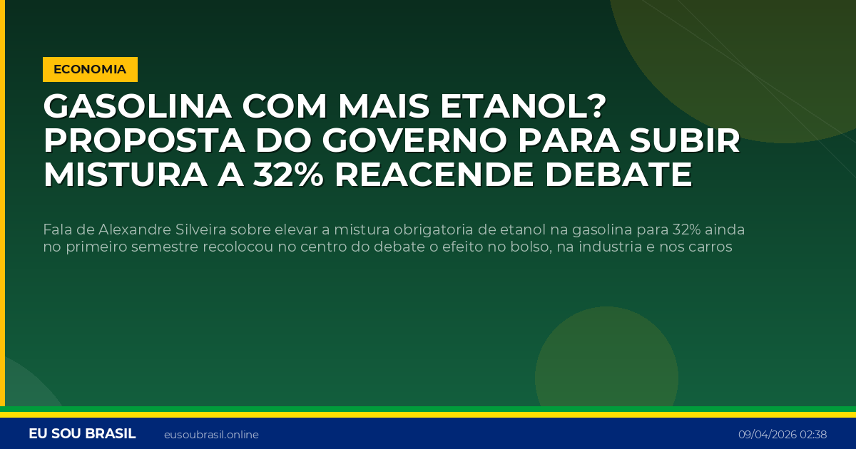 Gasolina com mais etanol? Proposta do governo para subir mistura a 32% reacende debate sobre preco e motor