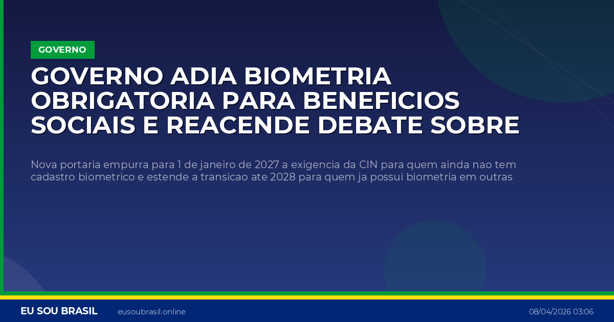 Governo adia biometria obrigatoria para beneficios sociais e reacende debate sobre fraudes e acesso