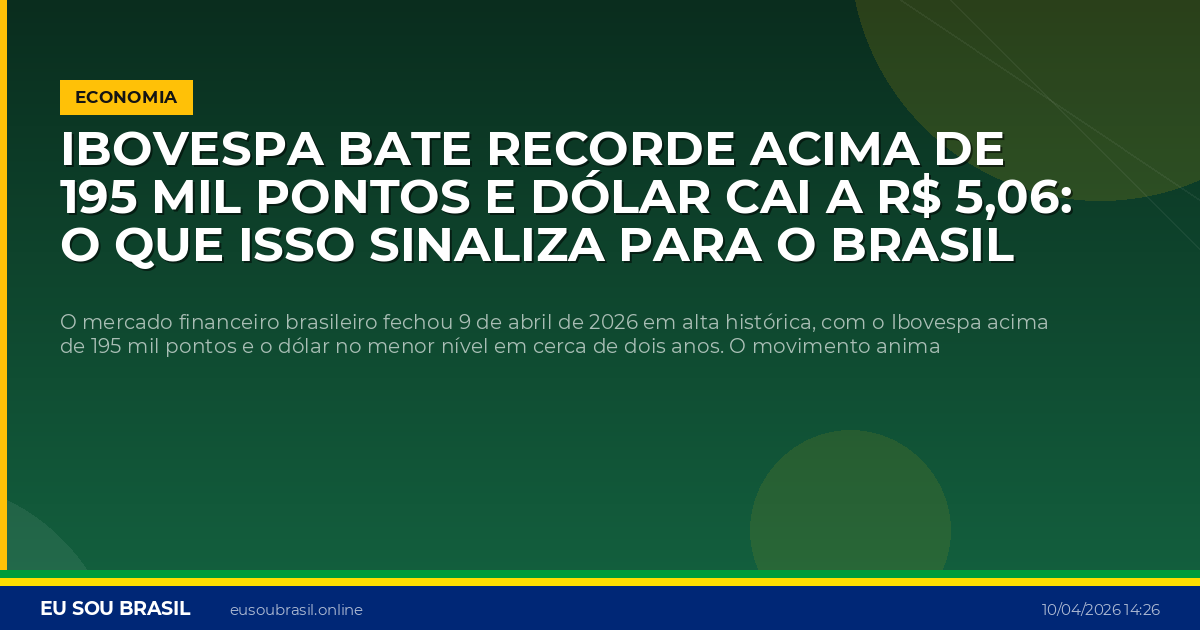 Ibovespa bate recorde acima de 195 mil pontos e dólar cai a R$ 5,06: o que isso sinaliza para o Brasil