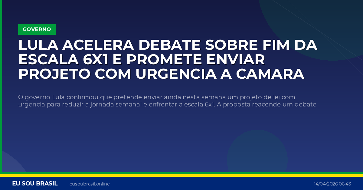 Lula acelera debate sobre fim da escala 6x1 e promete enviar projeto com urgencia a Camara