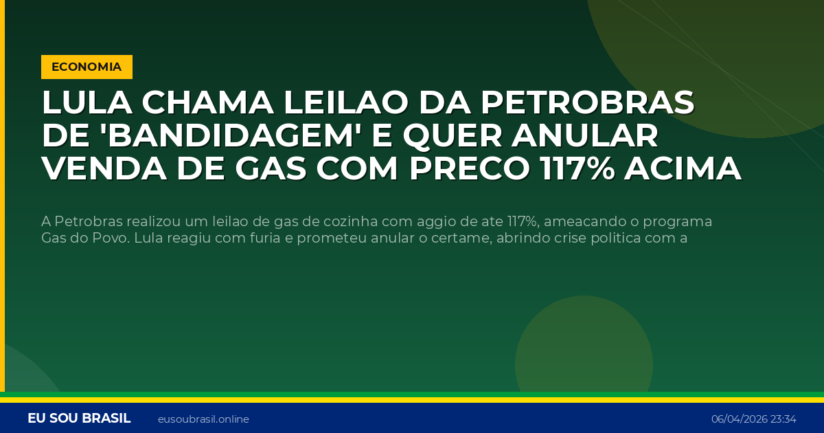 Lula chama leilao da Petrobras de 'bandidagem' e quer anular venda de gas com preco 117% acima da tabela