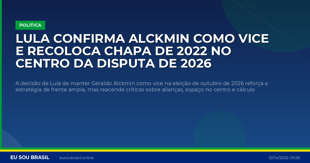Lula confirma Alckmin como vice e recoloca chapa de 2022 no centro da disputa de 2026
