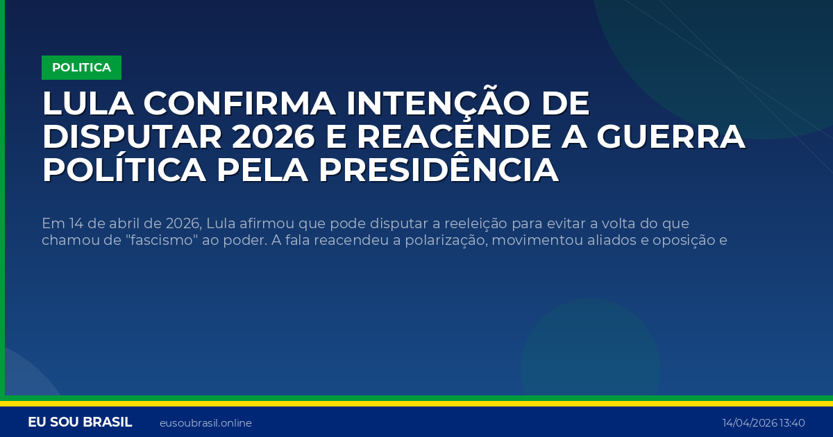 Lula confirma intenção de disputar 2026 e reacende a guerra política pela Presidência