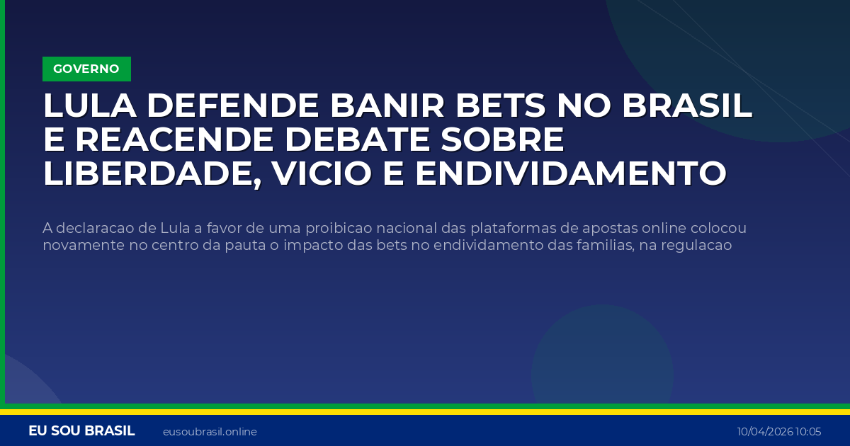 Lula defende banir bets no Brasil e reacende debate sobre liberdade, vicio e endividamento