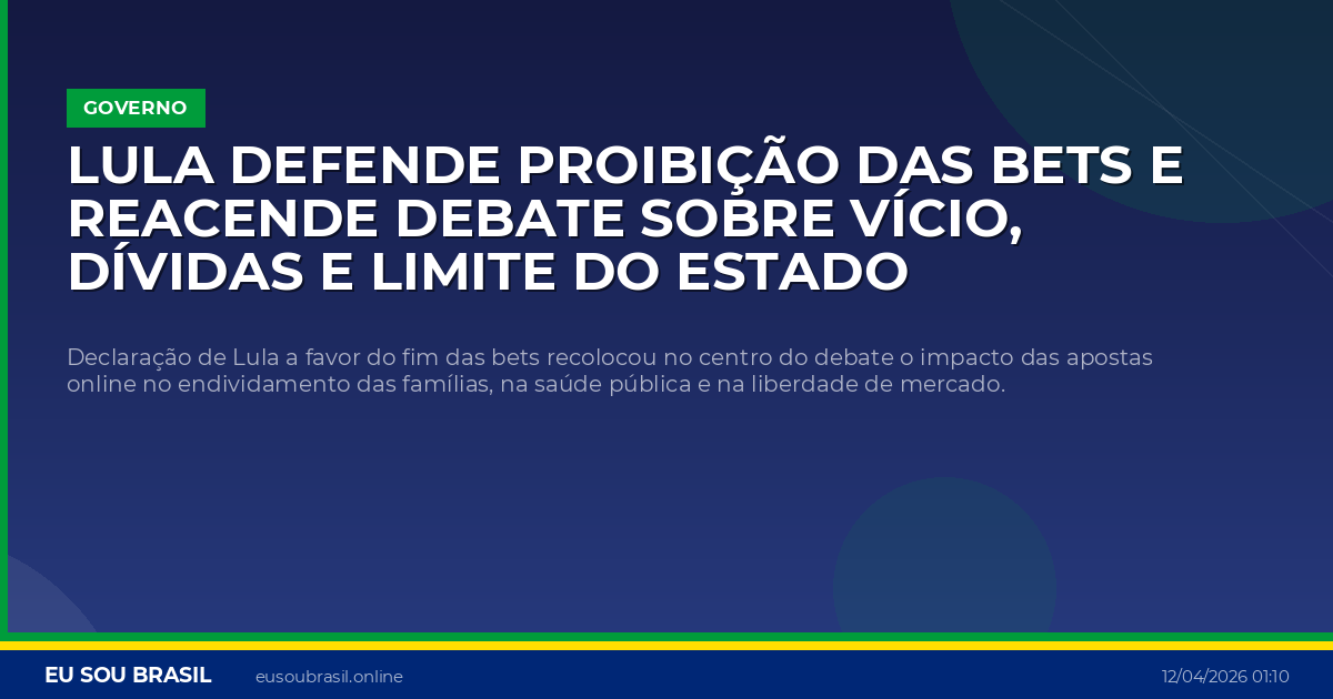 Lula defende proibição das bets e reacende debate sobre vício, dívidas e limite do Estado