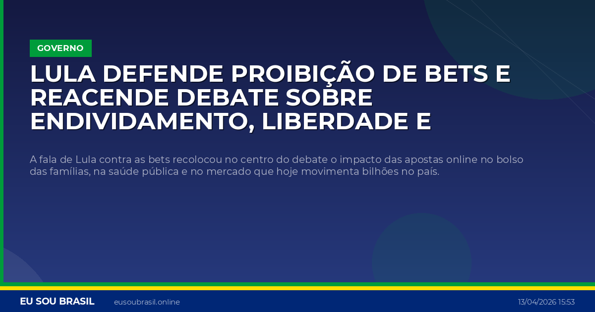 Lula defende proibição de bets e reacende debate sobre endividamento, liberdade e regulação no Brasil