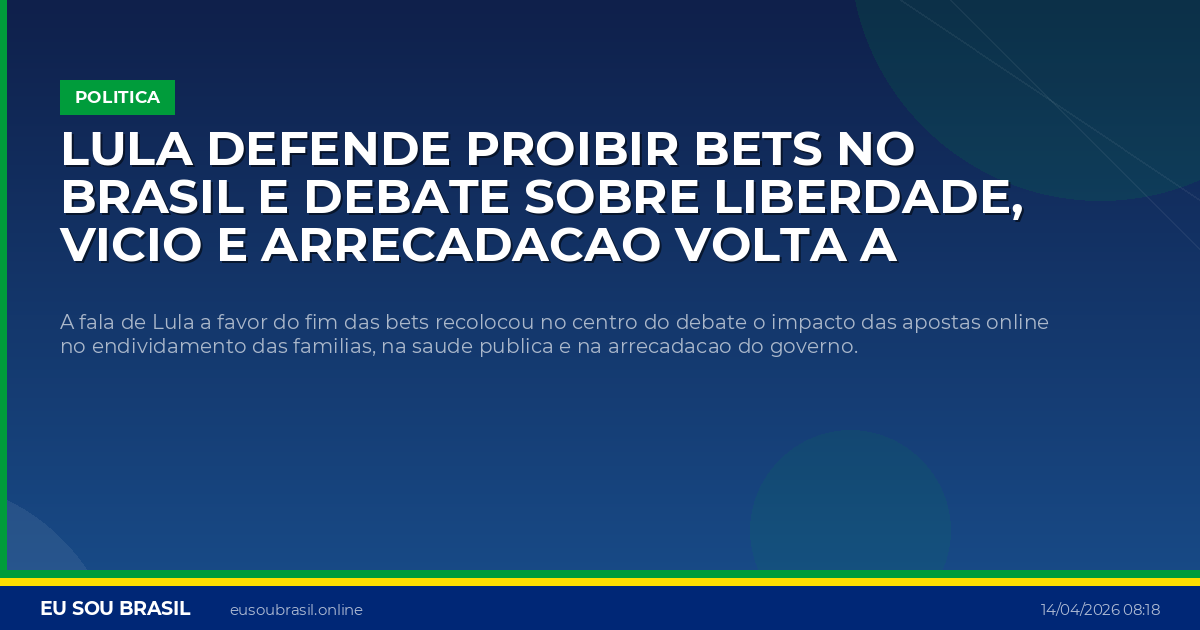 Lula defende proibir bets no Brasil e debate sobre liberdade, vicio e arrecadacao volta a dividir o pais