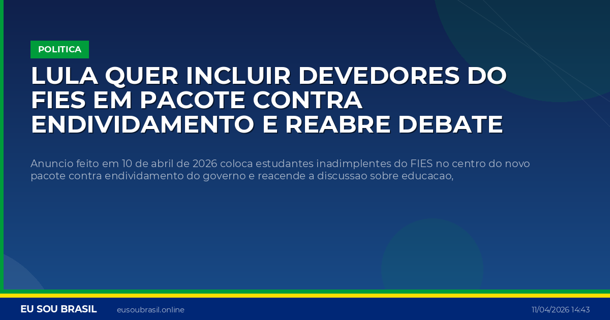 Lula quer incluir devedores do FIES em pacote contra endividamento e reabre debate sobre alivio a estudantes