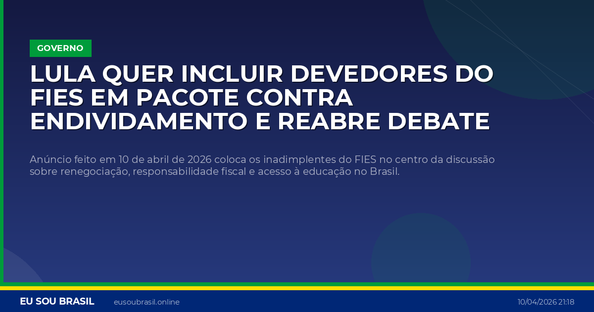 Lula quer incluir devedores do FIES em pacote contra endividamento e reabre debate sobre perdão de dívidas