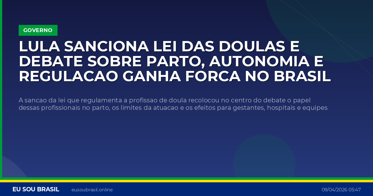 Lula sanciona lei das doulas e debate sobre parto, autonomia e regulacao ganha forca no Brasil