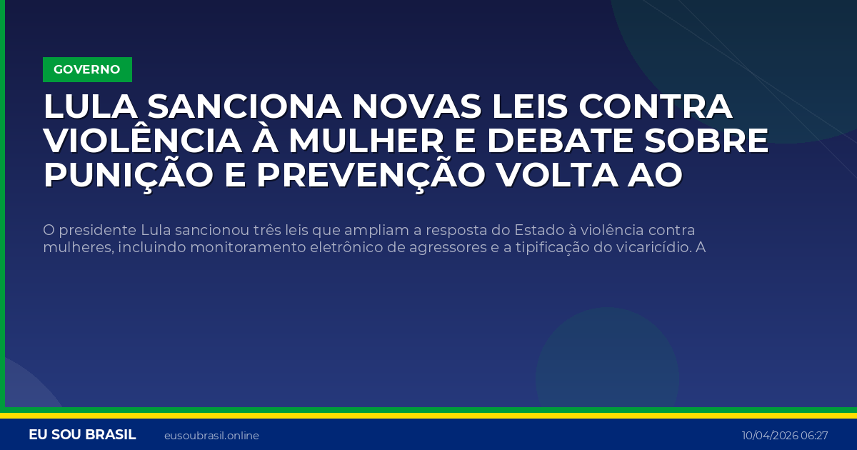 Lula sanciona novas leis contra violência à mulher e debate sobre punição e prevenção volta ao centro da pauta