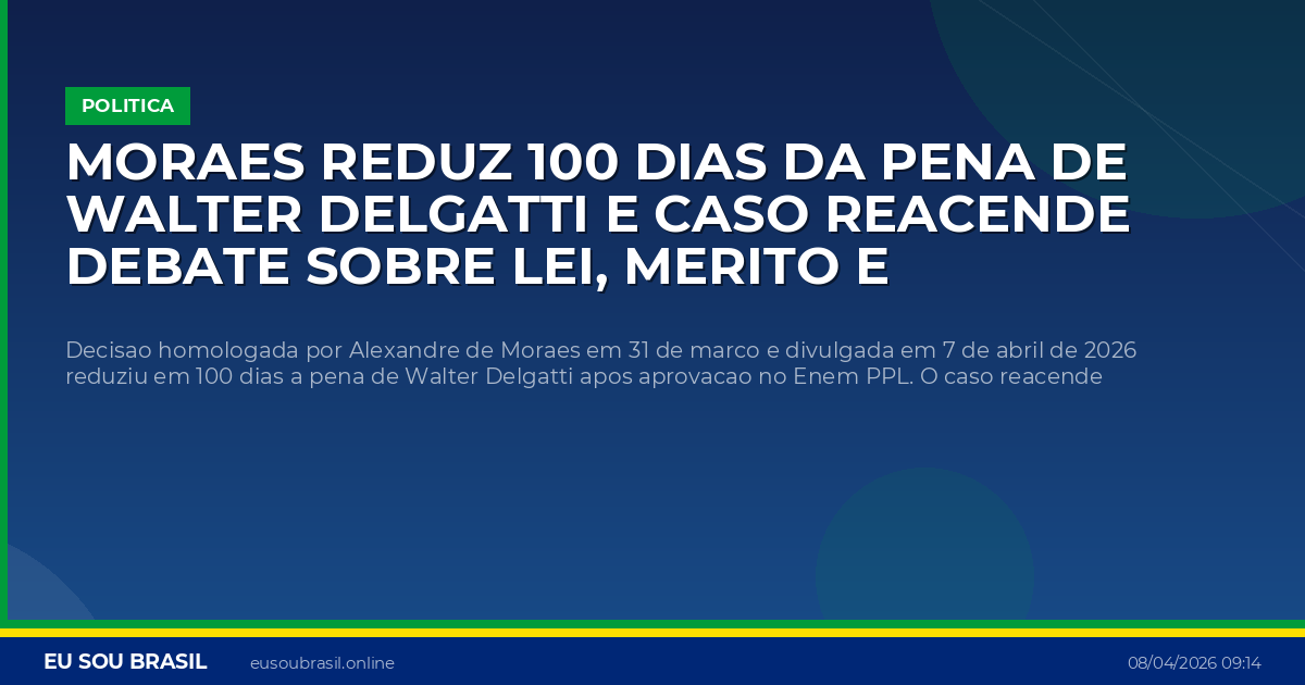 Moraes reduz 100 dias da pena de Walter Delgatti e caso reacende debate sobre lei, merito e privilegio