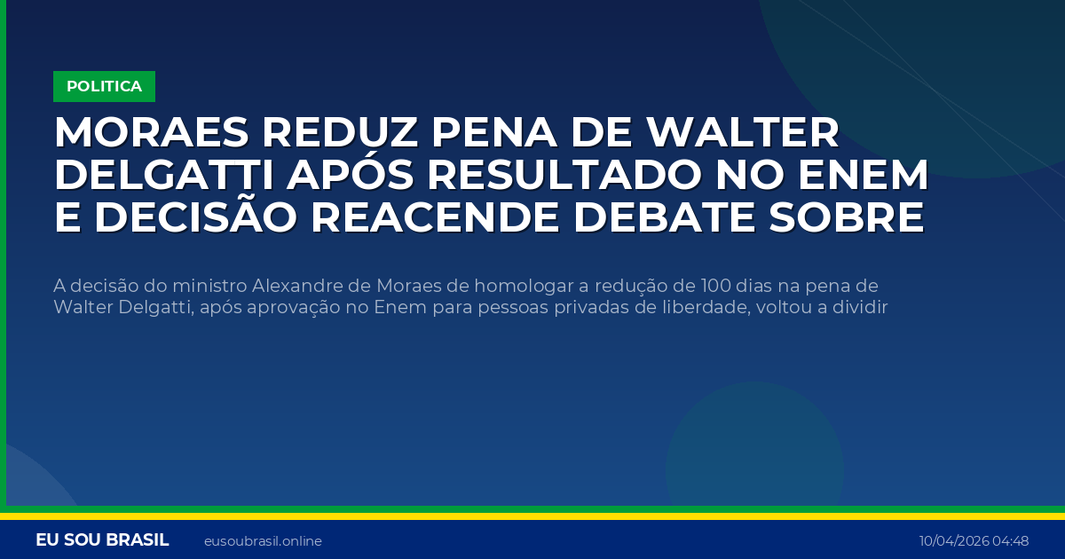 Moraes reduz pena de Walter Delgatti após resultado no Enem e decisão reacende debate sobre remição no Brasil