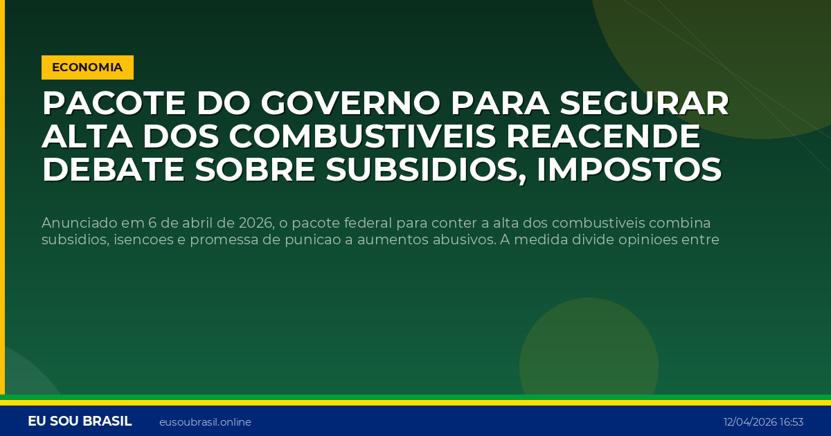 Pacote do governo para segurar alta dos combustiveis reacende debate sobre subsidios, impostos e intervencao nos precos