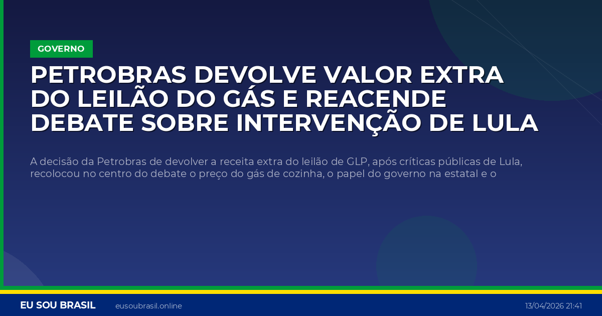 Petrobras devolve valor extra do leilão do gás e reacende debate sobre intervenção de Lula