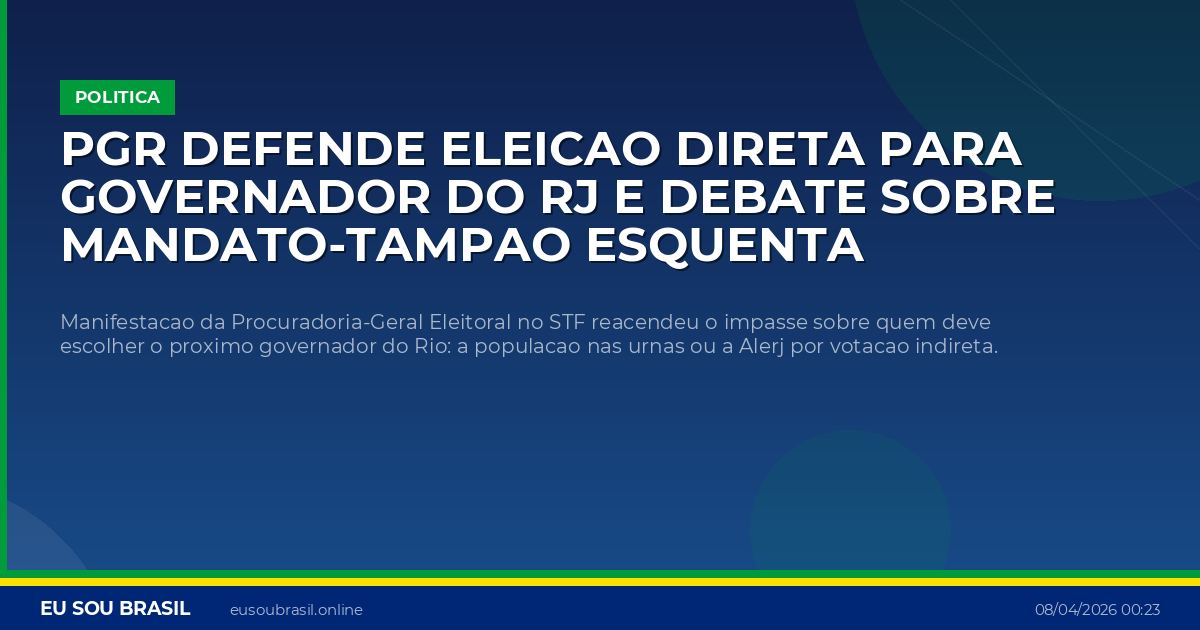 PGR defende eleicao direta para governador do RJ e debate sobre mandato-tampao esquenta