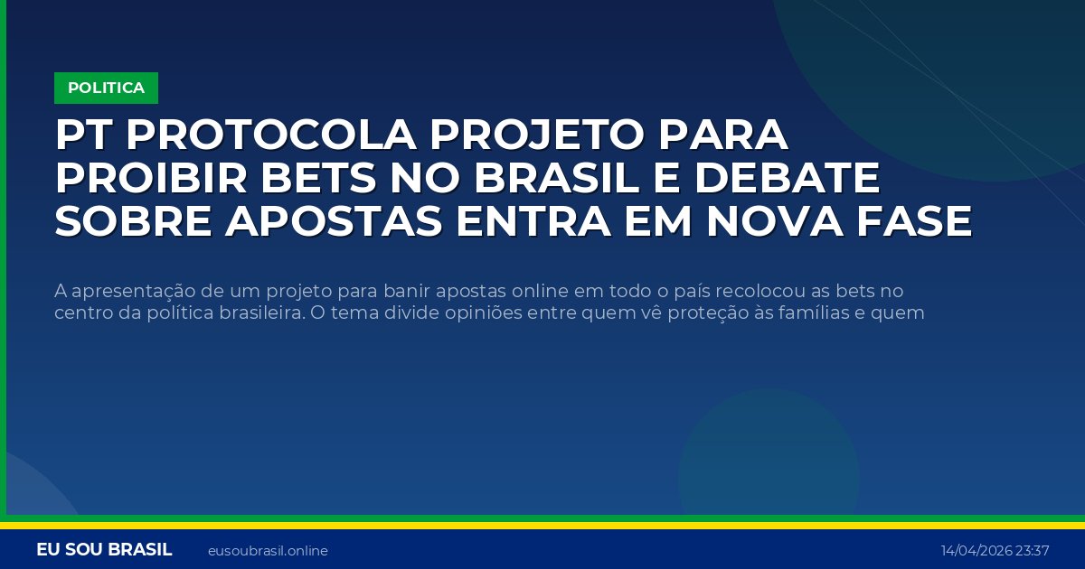 PT protocola projeto para proibir bets no Brasil e debate sobre apostas entra em nova fase