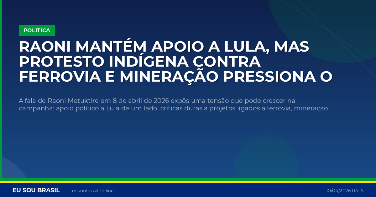 Raoni mantém apoio a Lula, mas protesto indígena contra ferrovia e mineração pressiona o governo