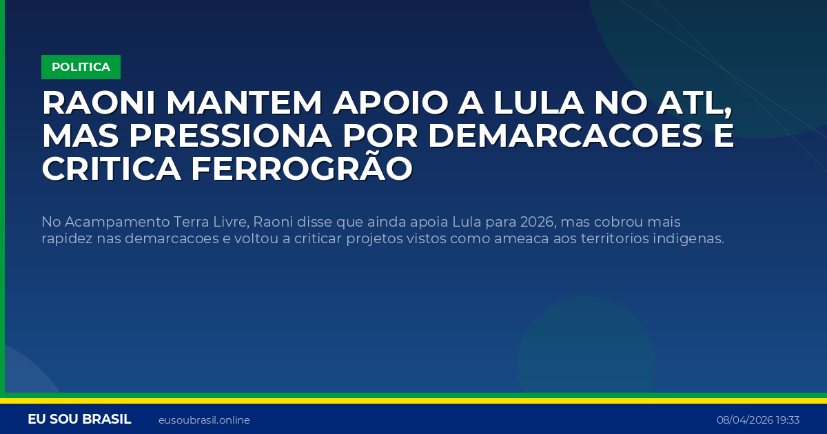 Raoni mantem apoio a Lula no ATL, mas pressiona por demarcacoes e critica Ferrogrão