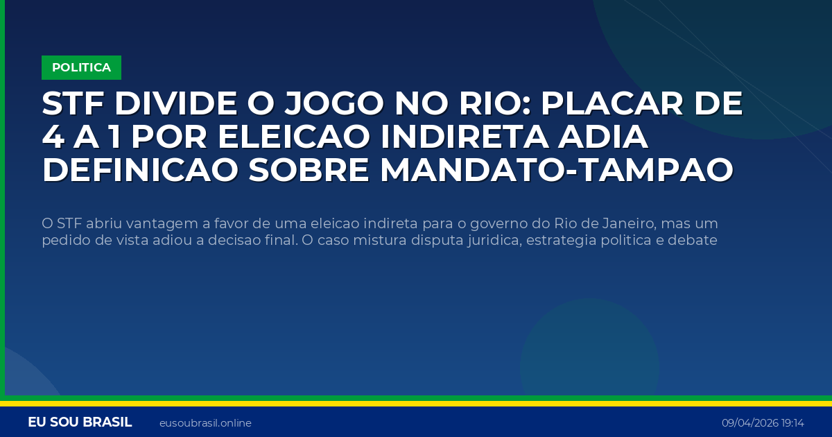 STF divide o jogo no Rio: placar de 4 a 1 por eleicao indireta adia definicao sobre mandato-tampao