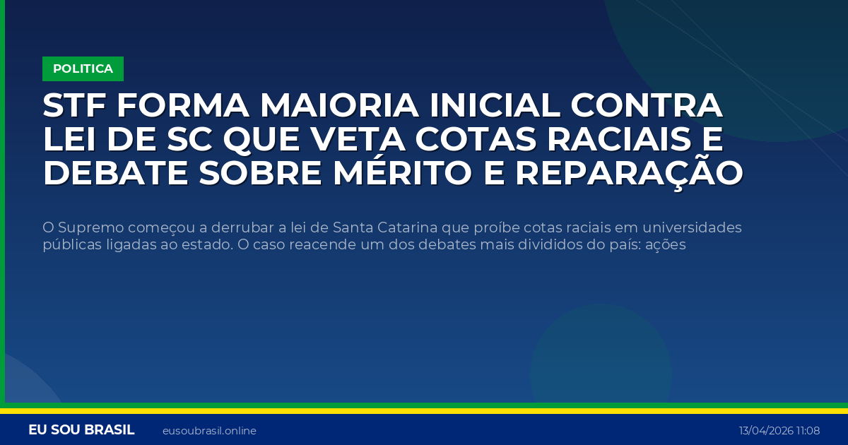 STF forma maioria inicial contra lei de SC que veta cotas raciais e debate sobre mérito e reparação volta a ferver