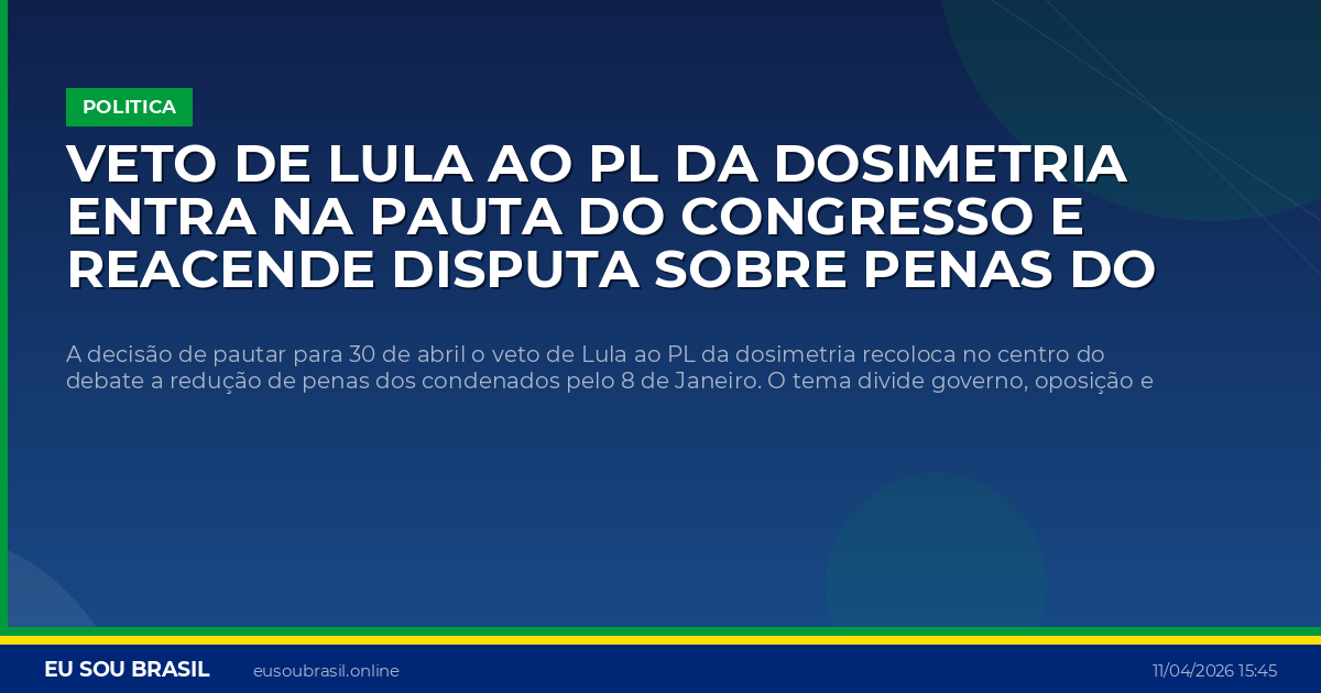 Veto de Lula ao PL da dosimetria entra na pauta do Congresso e reacende disputa sobre penas do 8 de Janeiro